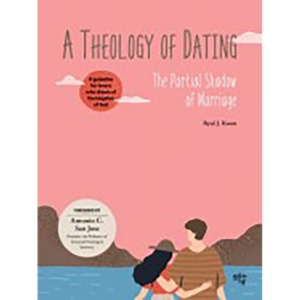 A Theology of Dating 연애 신학,영문판,The Partial Shadow of Marriage